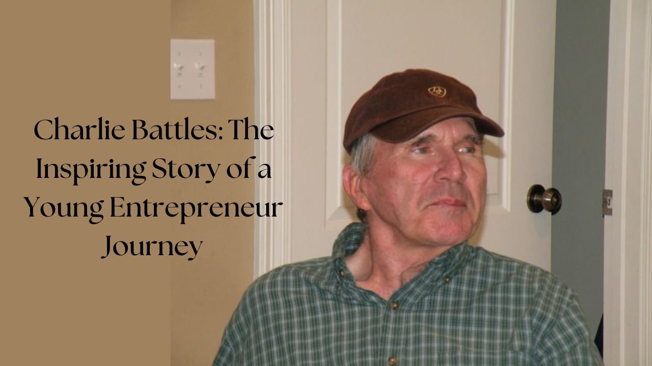 Charlie Battles: The Inspiring Story of a Young Entrepreneur Journey