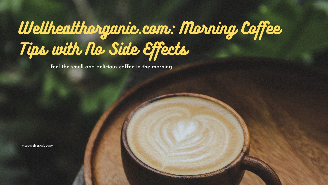 Wellhealthorganic.com: Morning Coffee Tips with No Side Effects