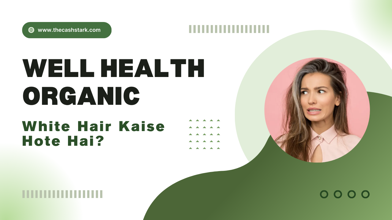 Well Health Organic White Hair Kaise Hote Hai